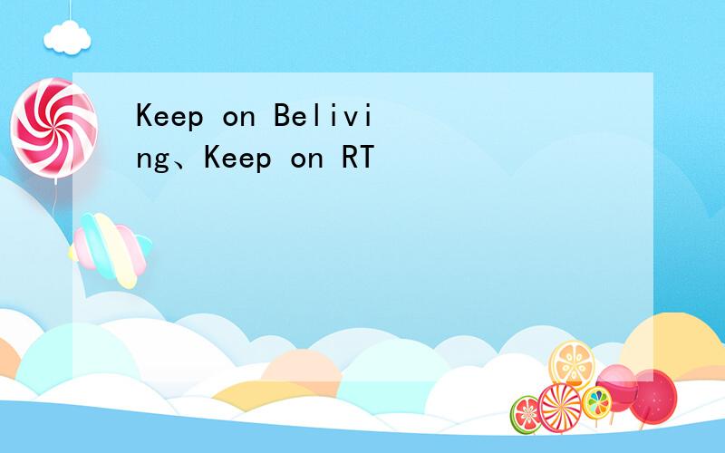 Keep on Beliving、Keep on RT