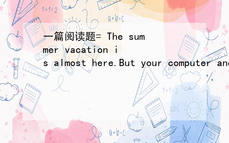 一篇阅读题= The summer vacation is almost here.But your computer and television may be on holiday too as power cuts hit China.This year energy shortages cover 24 provinces across the county ,8 provinces more than last year.These shortage can usu