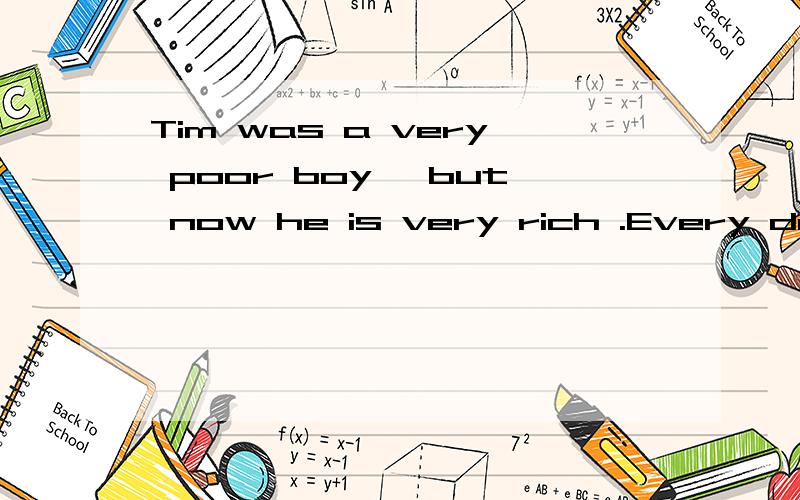 Tim was a very poor boy ,but now he is very rich .Every dog has its day .(question:“Every dog has its day”翻译成汉语意思是什么?）