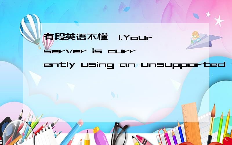 有段英语不懂,1.Your server is currently using an unsupported version of PHP (4.x.x).Please update your PHP version to 5.x in order to update eyeOS.