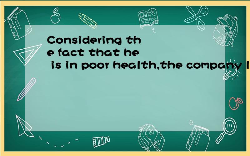 Considering the fact that he is in poor health,the company let him retired ahead.这里为什么是retired而不是retire?