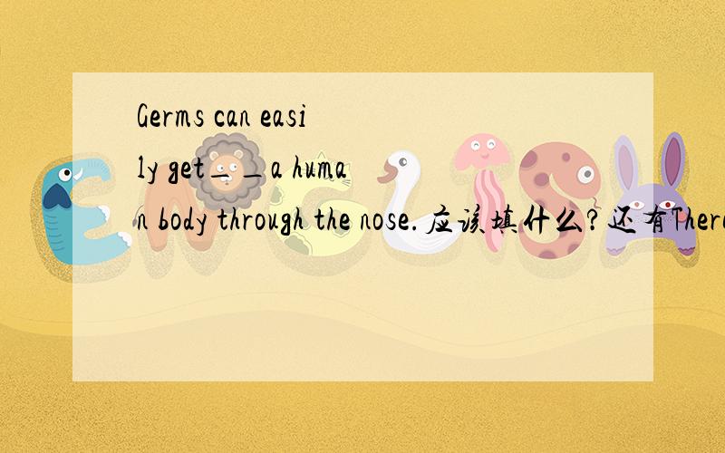 Germs can easily get__a human body through the nose.应该填什么?还有There will be no life___air or water可以填without吗?