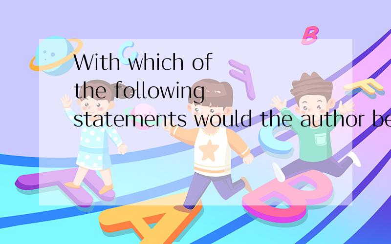 With which of the following statements would the author be most likely to agreea、A healthy,co-operative family is a basic ingredient of a healthy society.b、Men are basically opposed to sharing household chores.c、 Division of household responsib