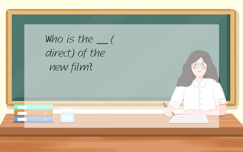 Who is the __(direct) of the new film?