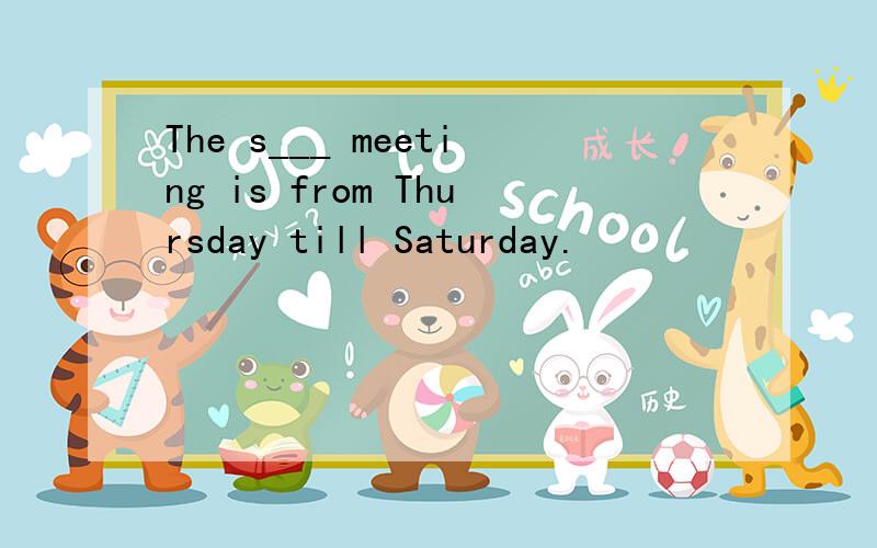 The s___ meeting is from Thursday till Saturday.