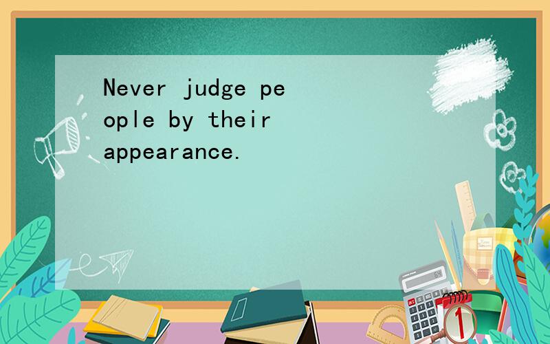 Never judge people by their appearance.