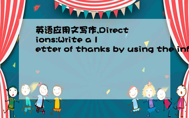 英语应用文写作,Directions:Write a letter of thanks by using the information given below.以 Mary 的名义给Rose写一封感谢信,内容如下：1.感谢你的好朋友Rose在你生日聚会时送给你一个MP4作为生日礼物；2.你早