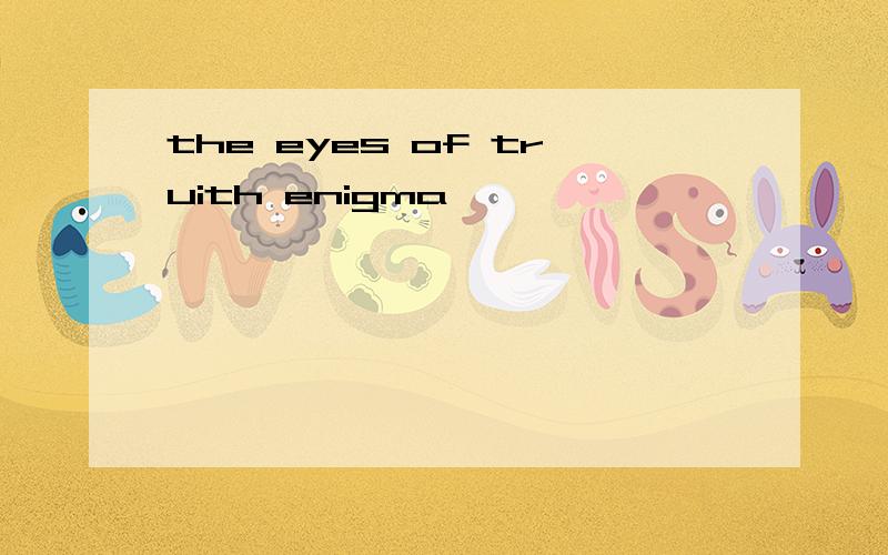 the eyes of truith enigma