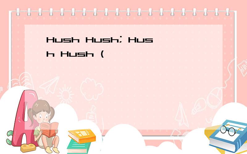 Hush Hush; Hush Hush (