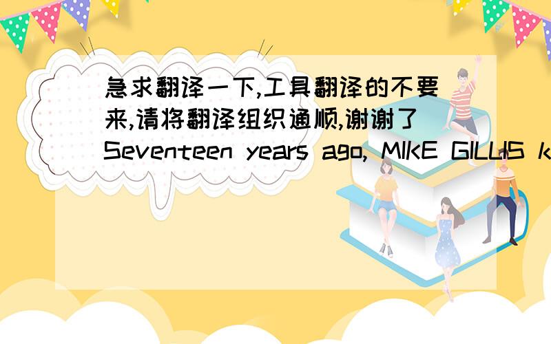 急求翻译一下,工具翻译的不要来,请将翻译组织通顺,谢谢了Seventeen years ago, MIKE GILLIS killed a new mother of twin girls and took the babies to a house in the woods, claiming them as his own to appease his wife's desire for ki