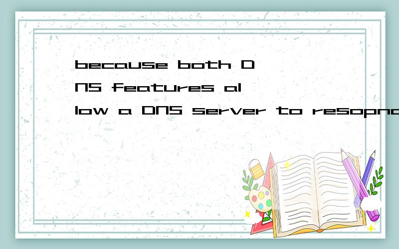 because both DNS features allow a DNS server to resopnd to a query with a referral for,这句话中的referral