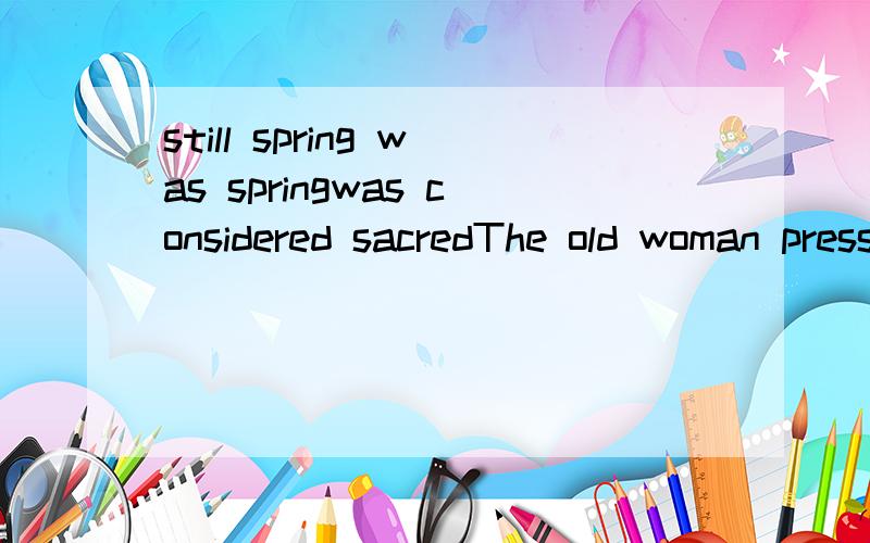 still spring was springwas considered sacredThe old woman pressed her faceto escort her