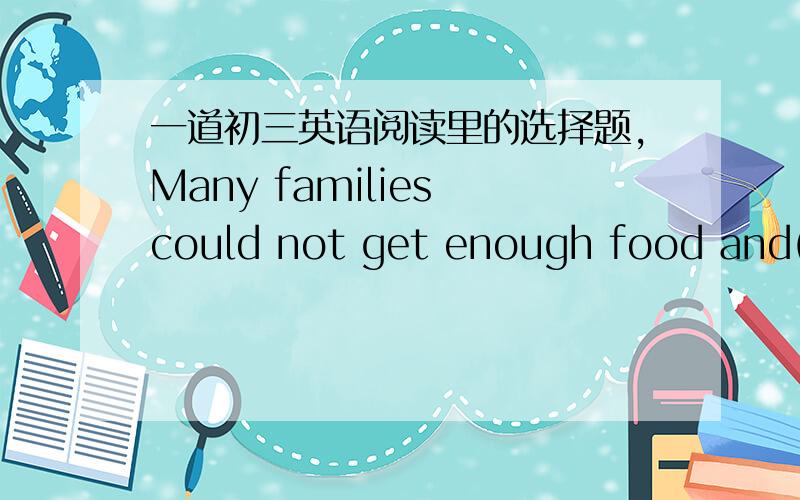 一道初三英语阅读里的选择题,Many families could not get enough food and( ) children had the chance to receive a good educationh,A.few B.a few答案是选A,为什么不选B,希望答得详细一点