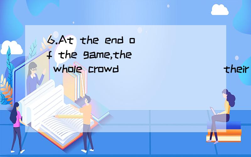 6.At the end of the game,the whole crowd ________ their feet and cheered wildly.A.emerged from B.rose from C.got to D.stood up 7.She can't remember committing the murder,although all the facts point to her ________.A.guilt B.intention C.violence D.vi