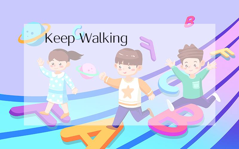 Keep Walking