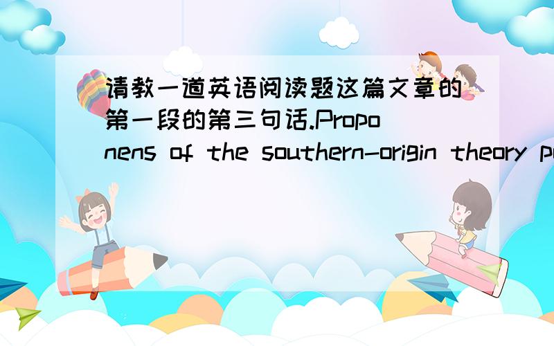 请教一道英语阅读题这篇文章的第一段的第三句话.Proponens of the southern-origin theory point out that early rice-farming societies along the Yangtze were already highly developed and that evidence for he first stage of rice cultiv