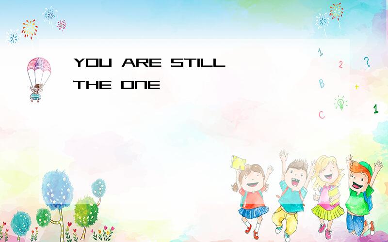 YOU ARE STILL THE ONE