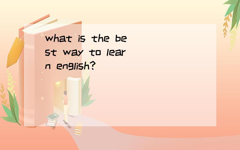 what is the best way to learn english?