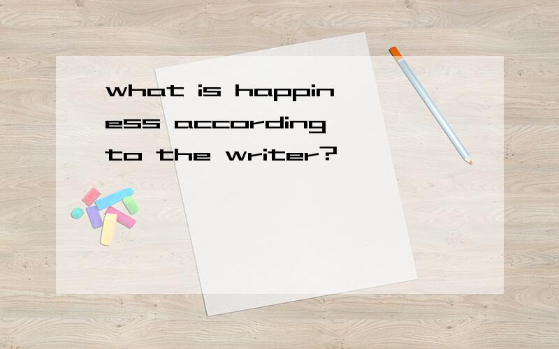 what is happiness according to the writer?