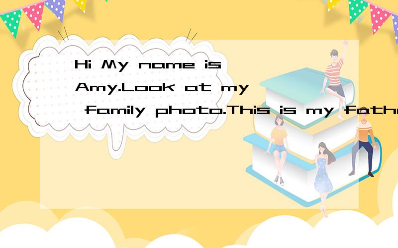 Hi My name is Amy.Look at my family photo.This is my father.He has black hair and his eyes are brown.his coat is greenand his pants are black.That's my mother.She has blonde hair and her eyes are blue.Her coat is white and her pants are blue who is t