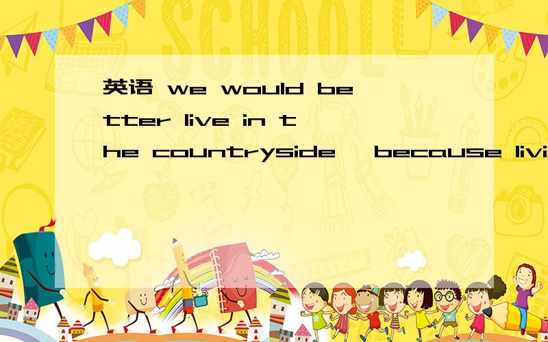 英语 we would better live in the countryside ,because living in the city .we would better live in the countryside ,because living in the city will cost us twice ____much A.so B.as C.than D.too