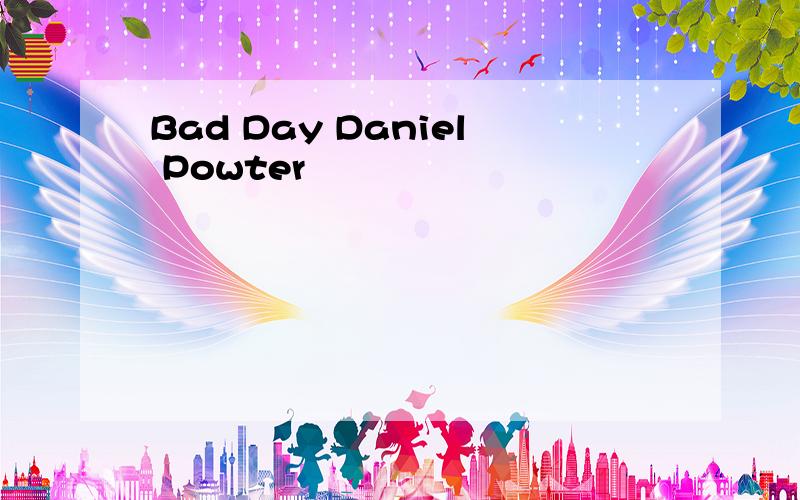 Bad Day Daniel Powter