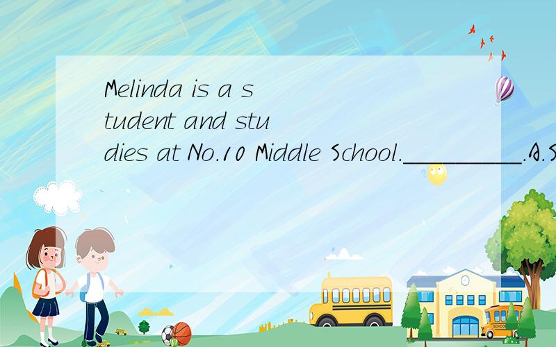 Melinda is a student and studies at No.10 Middle School._________.A.So Mary is B.So is Mary C.So does Mary D.So it is with Mary此题该如何分析?如何翻译?