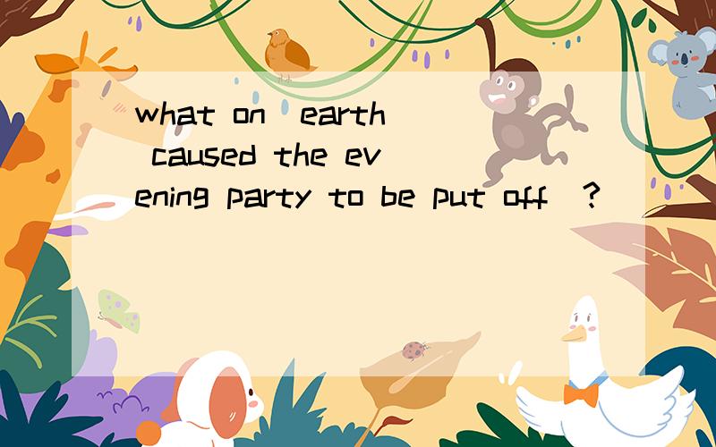 what on  earth caused the evening party to be put off  ? ___ the invitations.A TOM delayed sending   B TOM'S delaying sending C TOM delaying to send  D TOM delayed to send