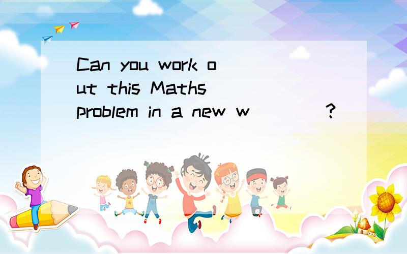 Can you work out this Maths problem in a new w____?