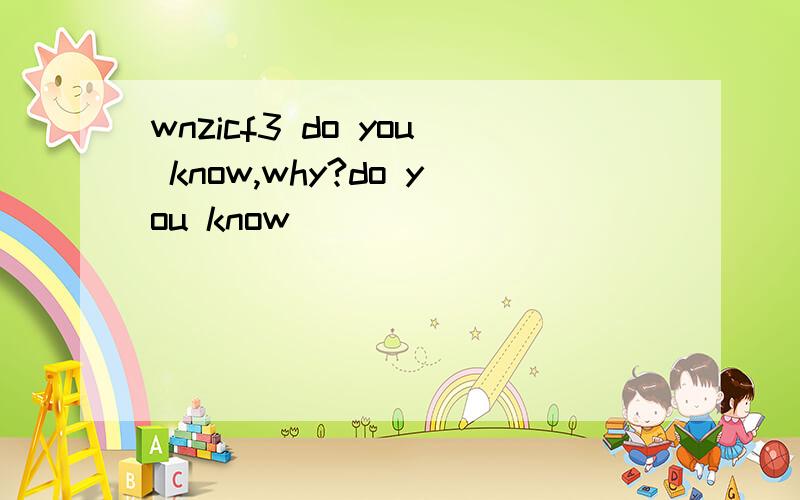 wnzicf3 do you know,why?do you know