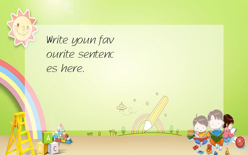 Write youn favourite sentences here.